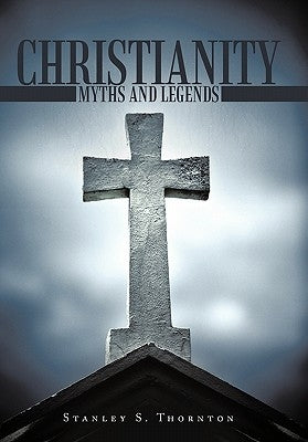 Christianity: Myths and Legends by Thornton, Stanley S.