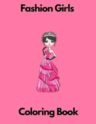 Fashion Girls coloring book: Fashion coloring book for girls for kids 7-8 8-12 activity book by Perla