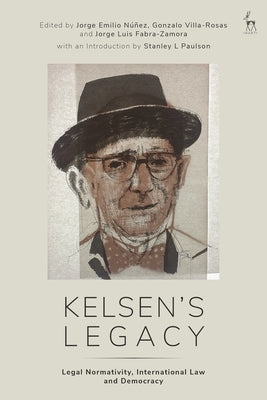 Kelsen's Legacy: Legal Normativity, International Law and Democracy by N??ez, Jorge Emilio