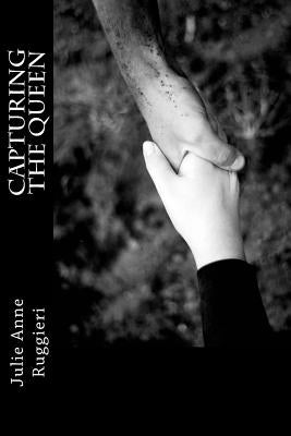 Capturing the Queen: Part I of the Eden Series by Ruggieri, Julie Anne