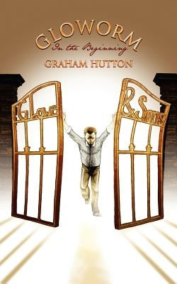Gloworm: In the Beginning by Hutton, Graham