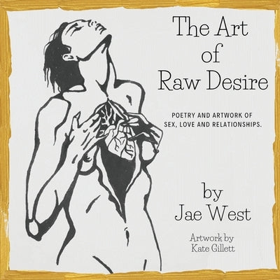 The Art of Raw Desire by West, Jae