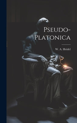 Pseudo-Platonica by Heidel, W. A.