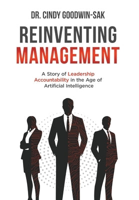 Reinventing Management: A Story of Leadership Accountability in the Age of Artificial Intelligence by Goodwin-Sak, Cindy