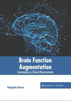 Brain Function Augmentation: Contemporary Clinical Neuroscience by Green, Benjamin