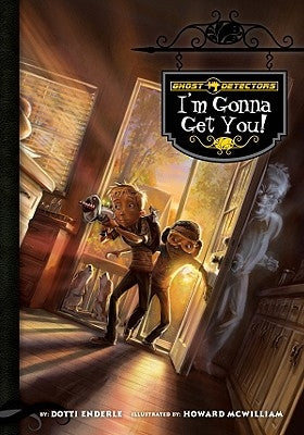 Ghost Detectors Book 2: I'm Gonna Get You by Enderle, Dotti