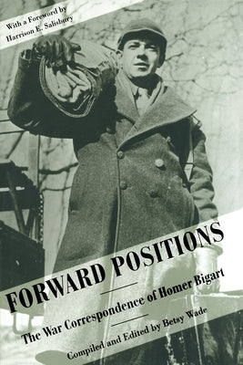 Forward Positions: The War Correspondence of Homer Bigart by Bigart, Homer