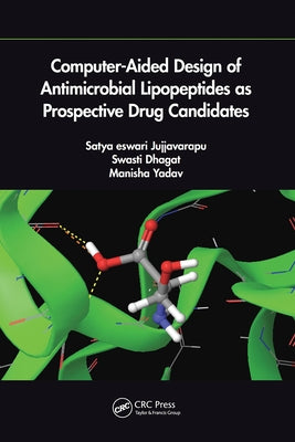 Computer-Aided Design of Antimicrobial Lipopeptides as Prospective Drug Candidates by Eswari, Jujjvarapu Satya