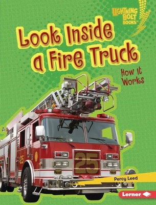 Look Inside a Fire Truck: How It Works by Leed, Percy