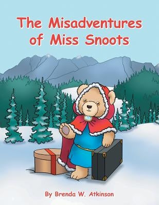 The Misadventures of Miss Snoots by Atkinson, Brenda W.