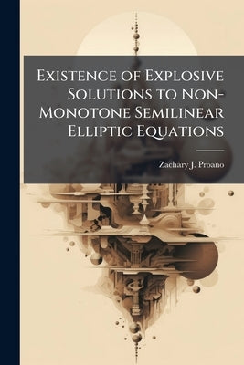 Existence of Explosive Solutions to Non-Monotone Semilinear Elliptic Equations by Proano, Zachary J.
