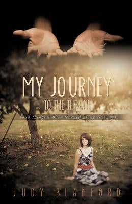 My Journey to the Throne (and Things I Have Learned Along the Way) by Blanford, Judy