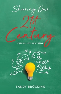 Sharing Our 21st Century: Survive, Live and Thrive by Bröcking, Sandy