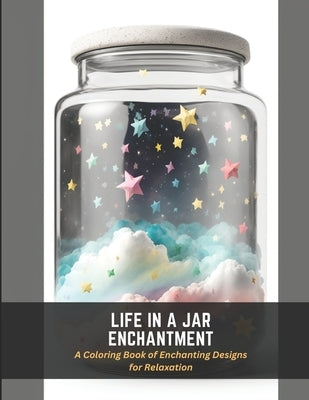 Life in a Jar Enchantment: A Coloring Book of Enchanting Designs for Relaxation by Harper, Frances