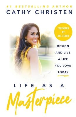 Life as a Masterpiece: Design and Live a Life You Love Today by Elrod, Hal
