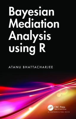 Bayesian Mediation Analysis Using R by Bhattacharjee, Atanu