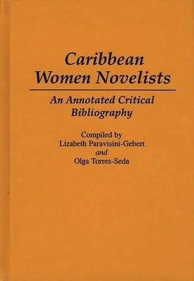 Caribbean Women Novelists: An Annotated Critical Bibliography by Paravisini-Gebert, Lizabeth