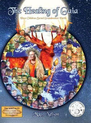 The Healing of Gaia: How Children Saved the Earth by Nelson, M. C.