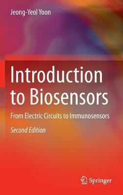 Introduction to Biosensors: From Electric Circuits to Immunosensors by Yoon, Jeong-Yeol