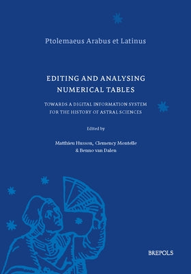Editing and Analysing Numerical Tables: Towards a Digital Information System for the History of Astral Sciences by Husson, Mathieu