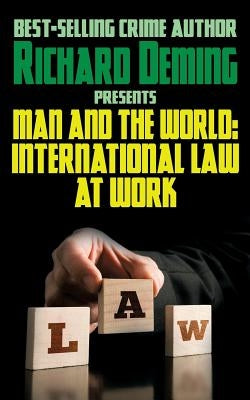 Man and the World: International Law at Work by Deming, Richard
