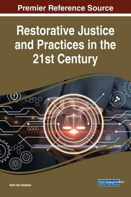 Restorative Justice and Practices in the 21st Century by Vah Seliskar, Holli