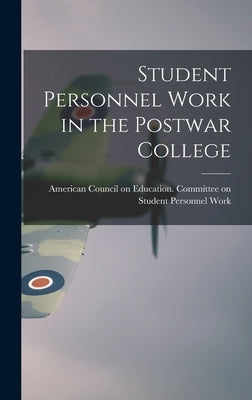 Student Personnel Work in the Postwar College by American Council on Education Commit