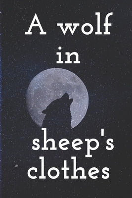 A wolf in sheep's clothes: A wolf in sheep's clothes danger by Art, Adam