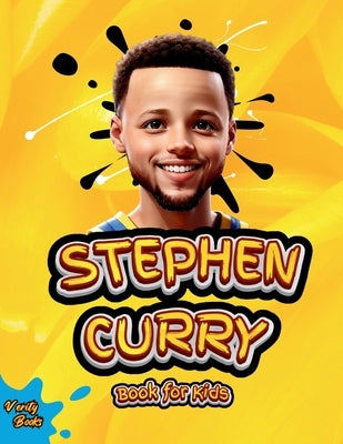 Stephen Curry Book for Kids: ultimate biography of the phenomenon three point shooter, for curious kids, Stephen Curry fans. by Books, Verity