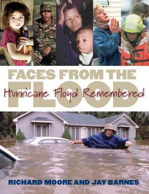 Faces from the Flood: Hurricane Floyd Remembered by Moore, Richard