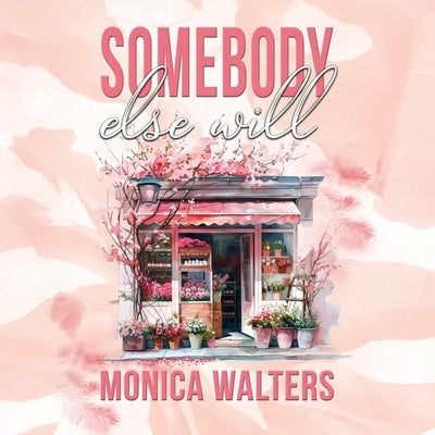 Somebody Else Will by Walters, Monica
