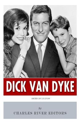 American Legends: The Life of Dick Van Dyke by Charles River