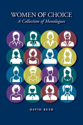 Women of Choice: A Collection of Monologues by Rush, Davd