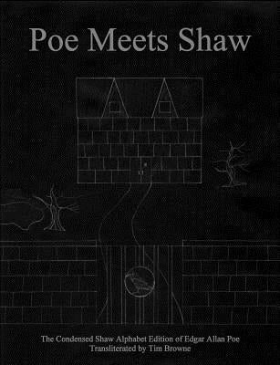 Poe Meets Shaw: The Condensed Shaw Alphabet Edition of Edgar Allan Poe by Browne, Tim