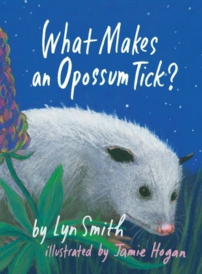 What Makes an Opossum Tick? by Smith, Lyn