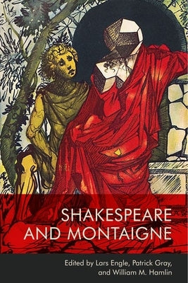 Shakespeare and Montaigne by Engle, Lars