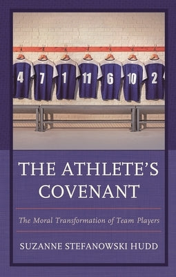 Athlete's Covenant: The Moral Transformation of Team Players by Hudd, Suzanne Stefanowski