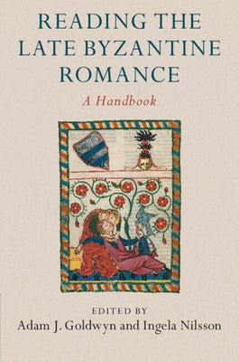Reading the Late Byzantine Romance: A Handbook by Goldwyn, Adam J.