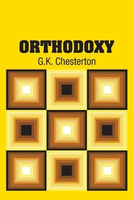 Orthodoxy by Chesterton, G. K.