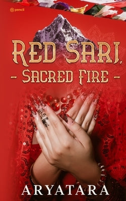 Red Sari, Sacred Fire by Tara, Arya