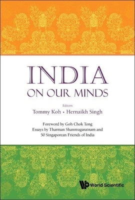 India on Our Minds: Essays by Tharman Shanmugaratnam and 50 Singaporean Friends of India by Koh, Tommy