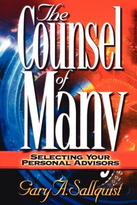 The Counsel of Many: Selecting Your Personal Advisors by Sallquist, Gary