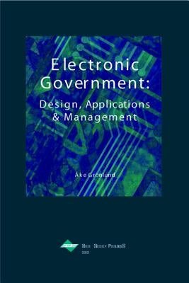 Electronic Government: Design, Applications and Management by Gronlund
