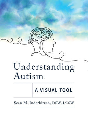 Understanding Autism: A Visual Tool by Inderbitzen, Sean M.