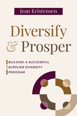 Diversify & Prosper: Building a Successful Supplier Diversity Program by Kristensen, Jean