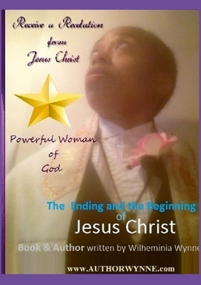 Wilheminia Wynne Book Volume 1, The Ending and the Beginning of Jesus Christ by Wynne, Wilheminia