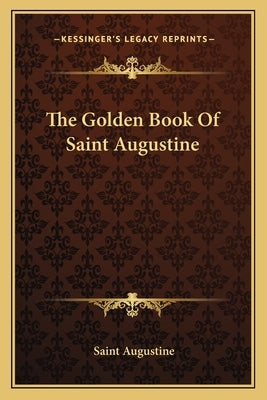 The Golden Book Of Saint Augustine by Augustine, Saint