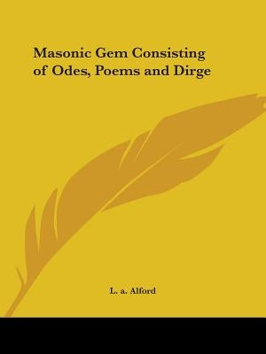 Masonic Gem Consisting of Odes, Poems and Dirge by Alford, L. a.