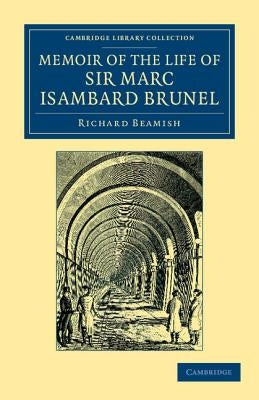 Memoir of the Life of Sir Marc Isambard Brunel by Beamish, Richard