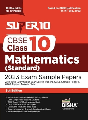 Super 10 CBSE Class 10 Mathematics (Standard) 2023 Exam Sample Papers with 2021-22 Previous Year Solved Papers, CBSE Sample Paper & 2020 Topper Answer by Disha Experts
